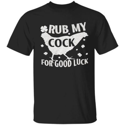Rub My C*Ck For Good Luck Shirt