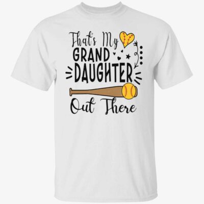 That’S My Grand Daughter Out There Shirt