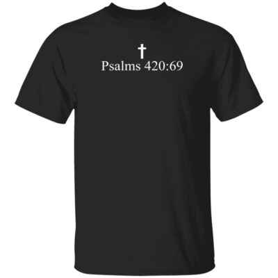 Psalms 420 69 Shirt