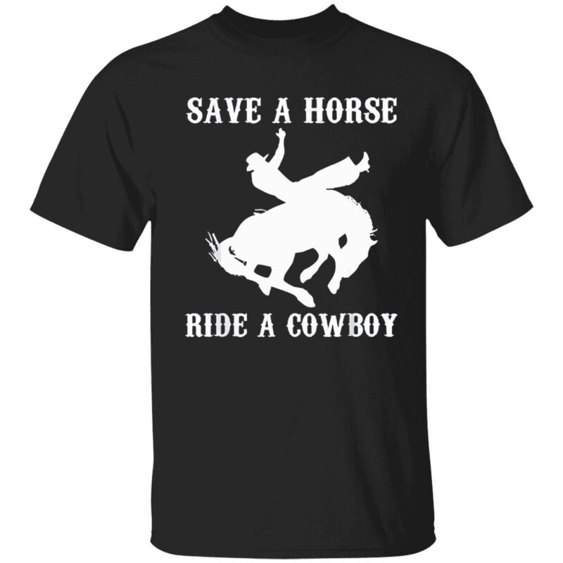 Save A Horse Ride A Cowboy Shirt