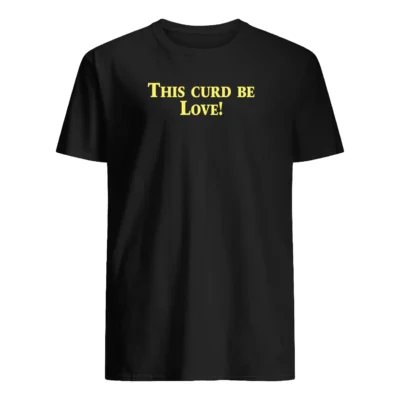 This Curd Be Love Shirt