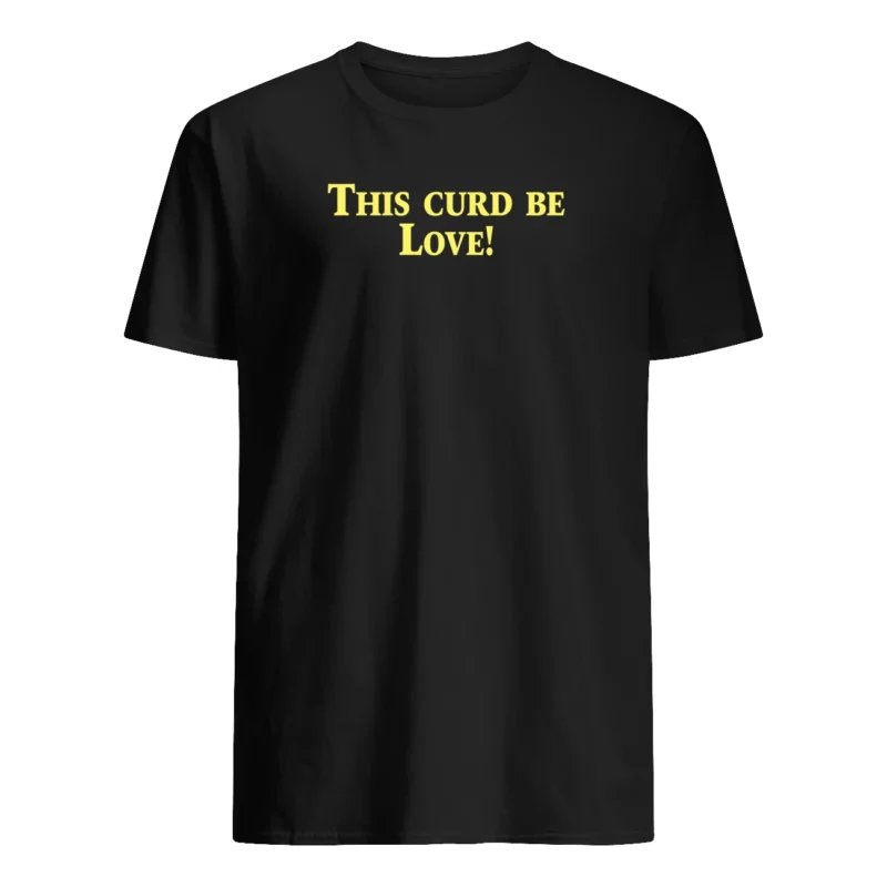 This Curd Be Love Shirt