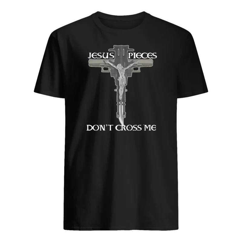 Jesus Pieces Don’T Cross Me Shirt