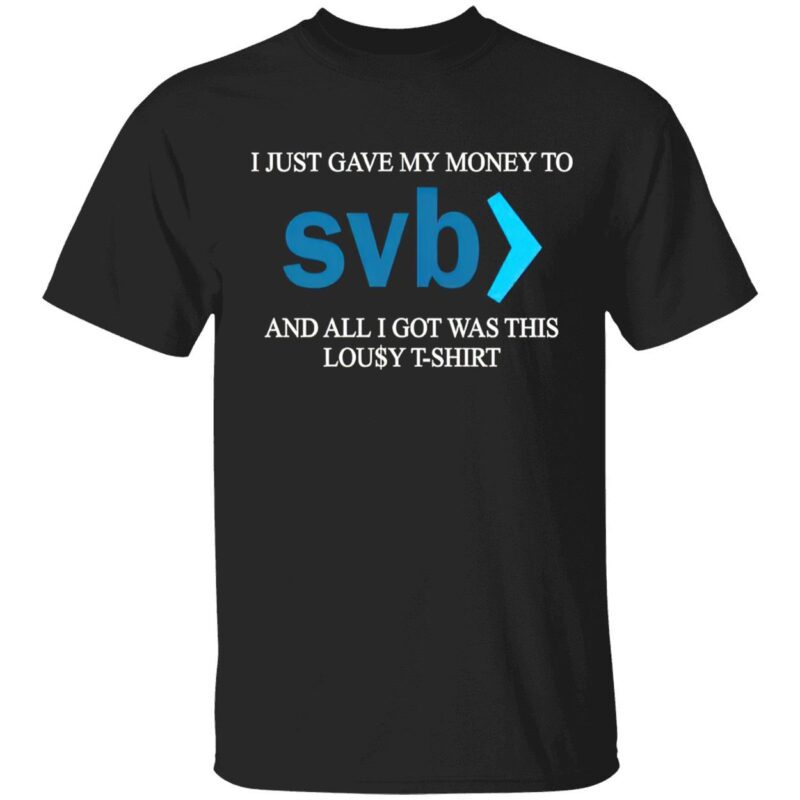 Svb I Just Gave My Money To And All I Got Was This Lousy T-Shirt