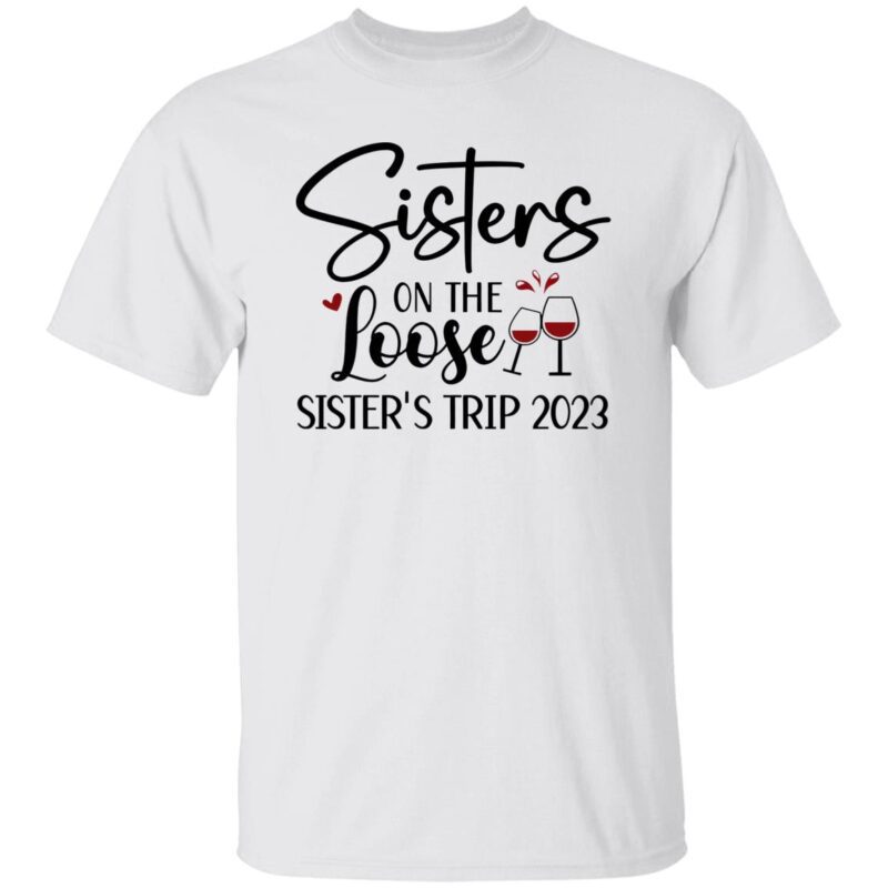 Sisters On The Loose Sister’S Trip 2023 Shirt