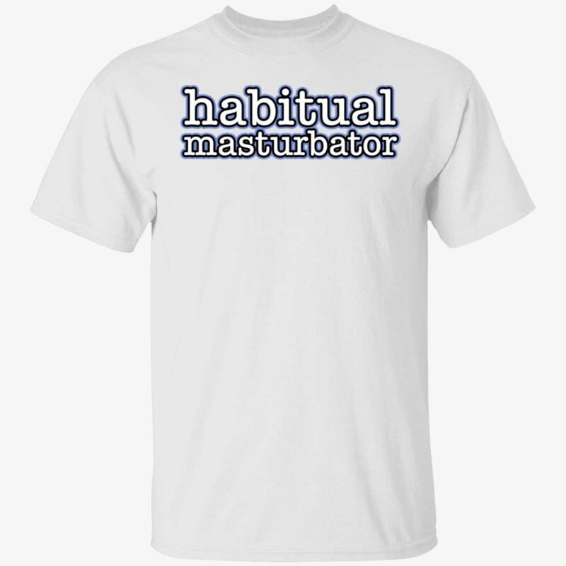 Habitual Masturbator Shirt