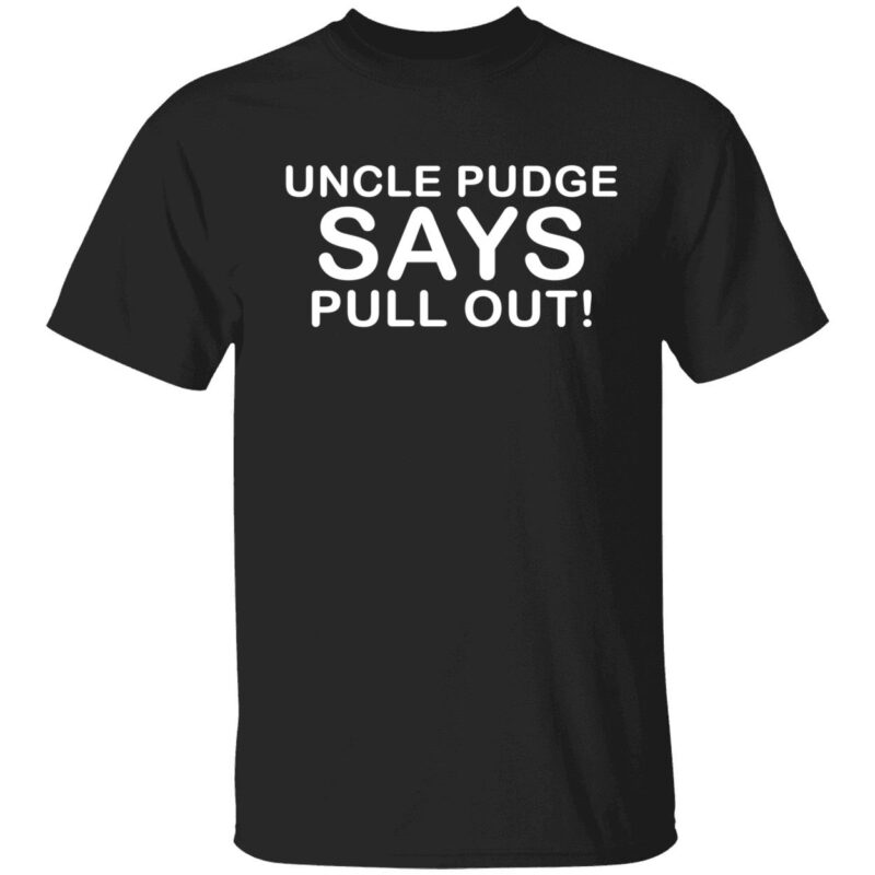 Uncle Pudge Says Pull Out Shirt