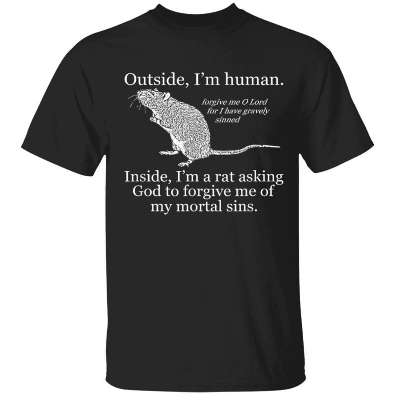 Outside I’M Human Inside I’M A Rat Asking God To Forgive Me Of My Mortal Sins Shirt