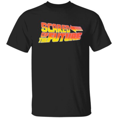 Scared Of The Future Shirt
