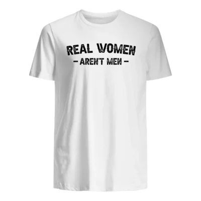 Real Women Aren’T Men Shirt