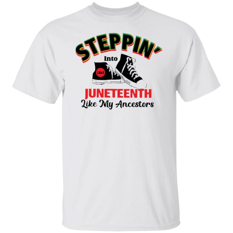 Steppin Into Juneteenth Like My Ancestors Shirt