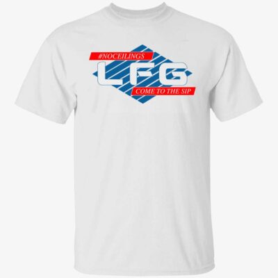 No Ceilings Lfg Come To The Sip Shirt