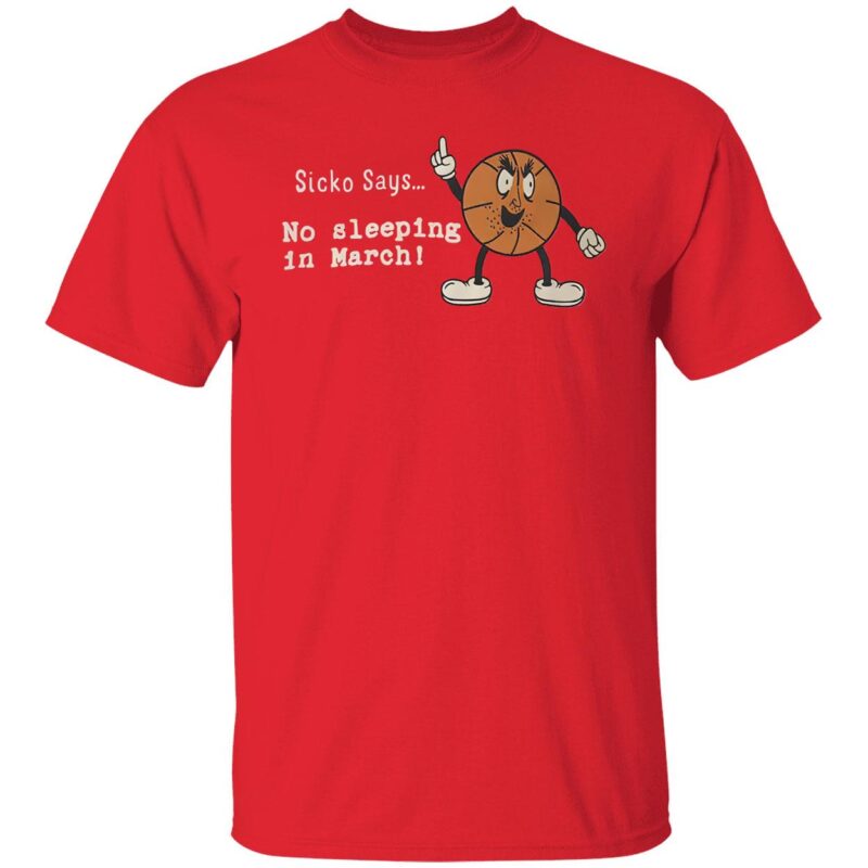 Sicko Says No Sleeping In March Shirt
