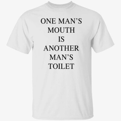 One Man’S Mouth Is Another Man’S Toilet Shirt