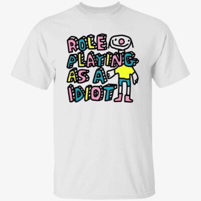 Role Playing As A Idiot Shirt