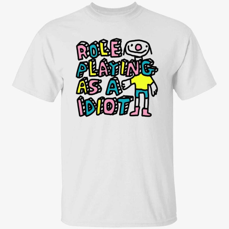 Role Playing As A Idiot Shirt