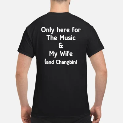Only Here For The Music And My Wife And Changbin Shirt
