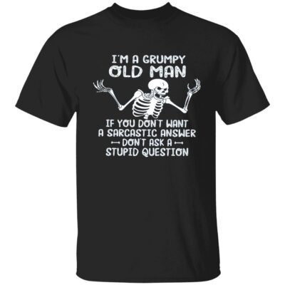 Skull I’M A Grumpy Old Man If You Don’T Want A Sarcastic Answer Shirt