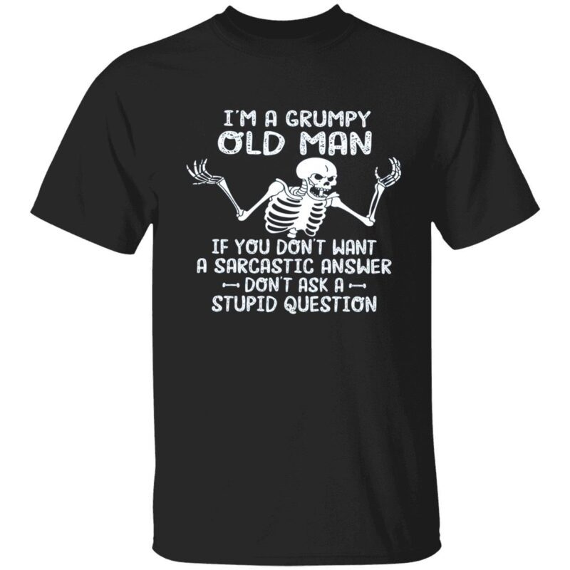 Skull I’M A Grumpy Old Man If You Don’T Want A Sarcastic Answer Shirt