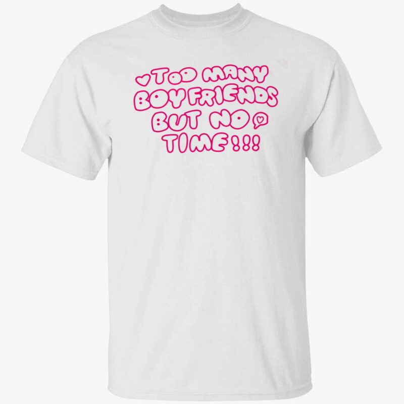 Too Many Boyfriends But No Time Shirt