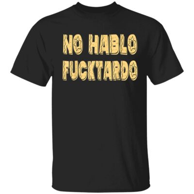 No Hablo F*Cktardo Shirt