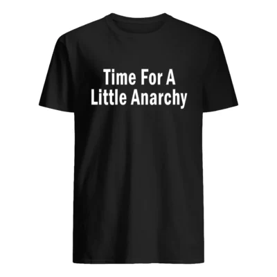 Time For A Little Anarchy Shirt
