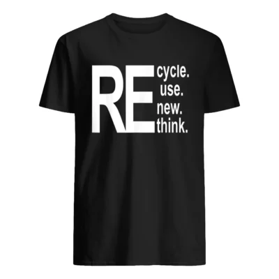 Recycle Reuse Renew Rethink Shirt
