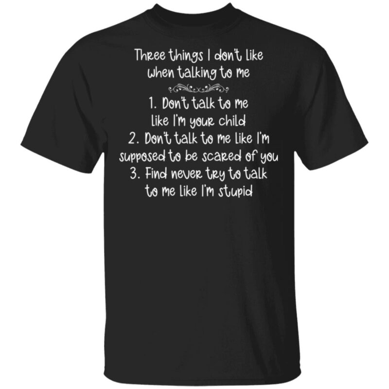 Three Things I Don’T Like When Talking To Me Shirt