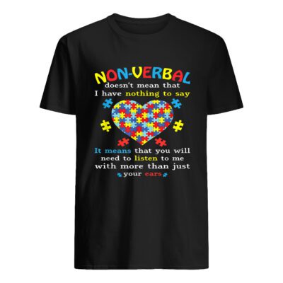Nonverbal Doesn’T Mean That I Have Nothing To Say Shirt