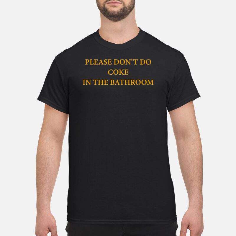 Please Don’T Do Coke In The Bathroom Shirt