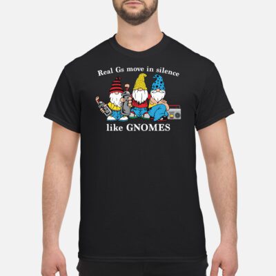 Real Gs Move In Silence Like Gnomes Shirt
