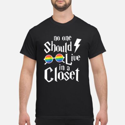 No One Should Live In A Closet Shirt