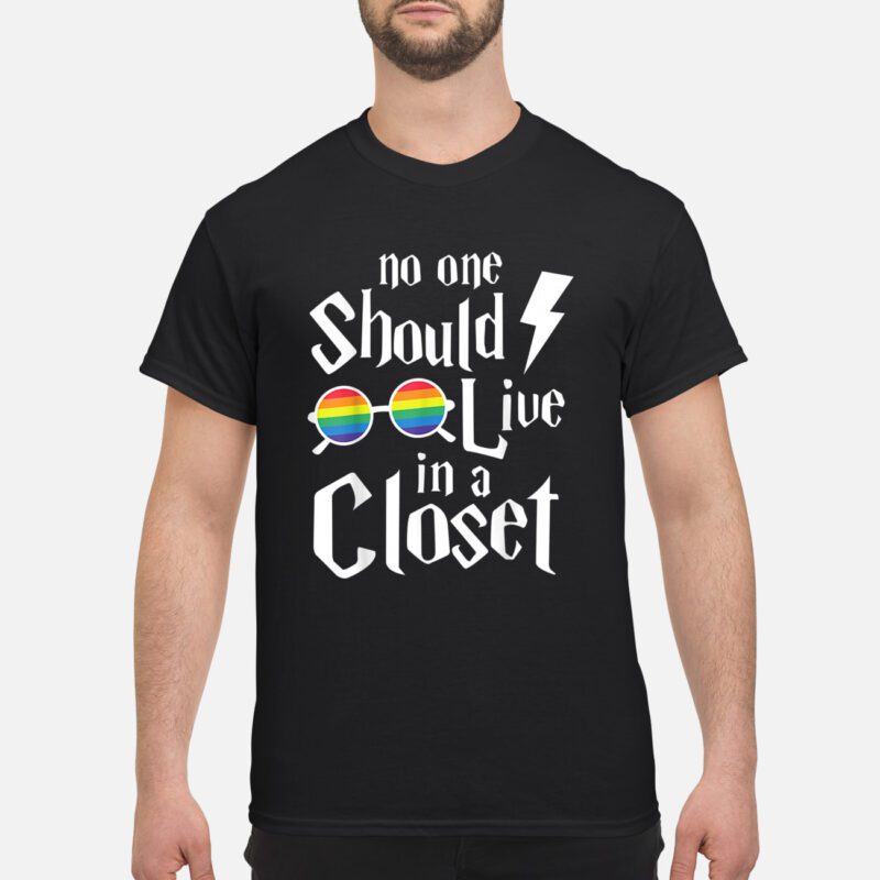No One Should Live In A Closet Shirt