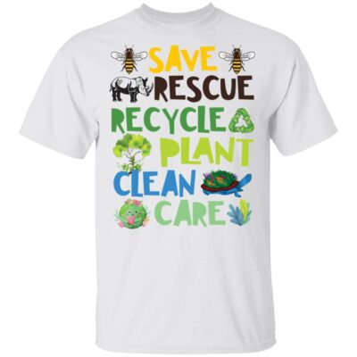 Save Rescue Recycle Plant Clean Care Shirt