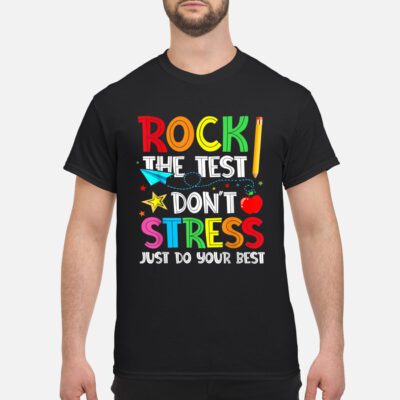 Rock The Test Don’T Stress Just Do Your Best Shirt