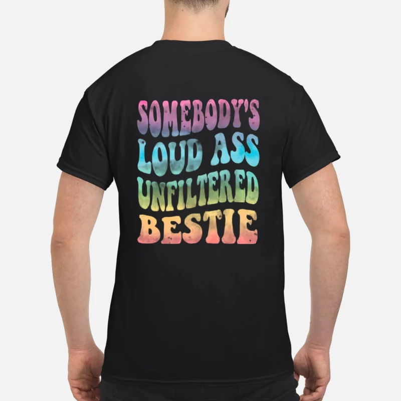 Somebody’S Loud A*S Unfiltered Bestie Shirt